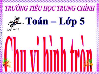 Bài giảng Toán Lớp 5 - Chu vi hình tròn - Trường Tiểu học Trung Chính