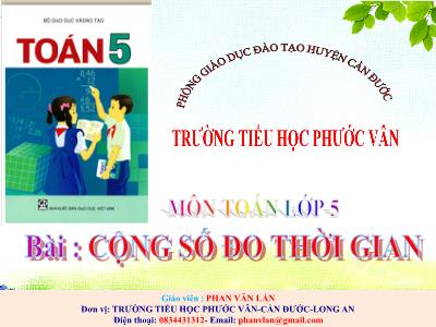 Bài giảng Toán Lớp 5 - Cộng số đo thời gian - Phan Văn Lấn
