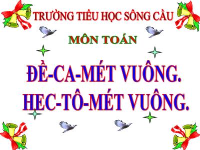 Bài giảng Toán Lớp 5 - Đề-ca-mét vuông, Héc-to-mét vuông - Trường Tiểu học Sông Cầu