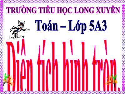 Bài giảng Toán Lớp 5 - Diện tích hình tròn - Trường Tiểu học Long Xuyên