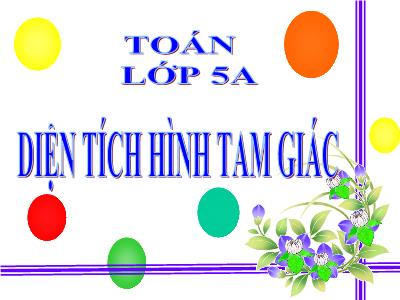 Bài giảng Toán Lớp 5 - Diện tích tam giác - Năm học 2020-2021