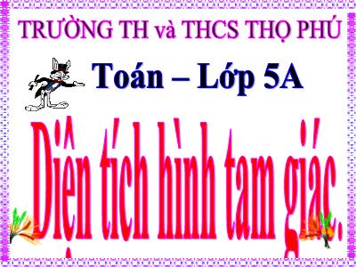 Bài giảng Toán Lớp 5 - Diện tích tam giác - Trường Tiểu học Thọ Phú