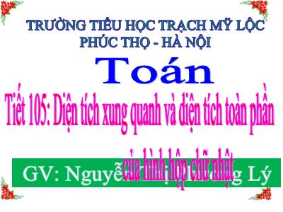 Bài giảng Toán Lớp 5 - Diện tích xung quanh và diện tích toàn phần của hình hộp chữ nhật - Nguyễn Thị Phương Lý