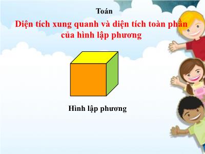 Bài giảng Toán Lớp 5 - Diện tích xung quanh và diện tích toàn phần của hình lập phương (Bản chuẩn)