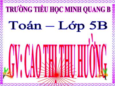 Bài giảng Toán Lớp 5 - Hàng của số thập phân, Đọc, viết số thập phân - Cao Thị Thu Hường