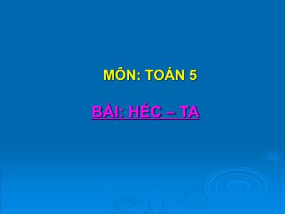 Bài giảng Toán Lớp 5 - Héc-ta