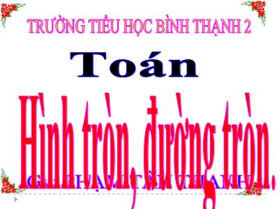 Bài giảng Toán Lớp 5 - Hình tròn, Đường tròn - Phạm Tấn Thanh