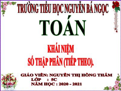 Bài giảng Toán Lớp 5 - Khái niệm số thập phân (Tiếp theo) - Nguyễn Thị Hồng Thắm