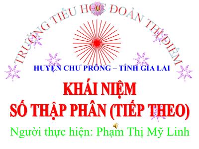 Bài giảng Toán Lớp 5 - Khái niệm số thập phân (Tiếp theo) - Phạm Thị Mỹ Linh