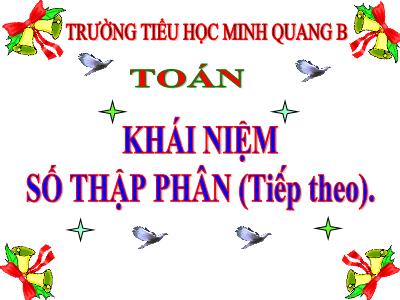 Bài giảng Toán Lớp 5 - Khái niệm số thập phân (Tiếp theo) - Trường Tiểu học Minh Quang B
