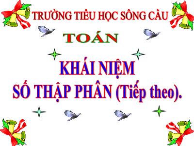 Bài giảng Toán Lớp 5 - Khái niệm số thập phân (Tiếp theo) - Trường Tiểu học Sông Cầu