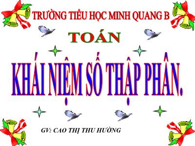 Bài giảng Toán Lớp 5 - Khái niệm số thập phân - Trường Tiểu học Minh Quang B