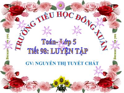 Bài giảng Toán Lớp 5 - Luyện tập chung (Trang 100) - Nguyễn Thị Tuyết Chất