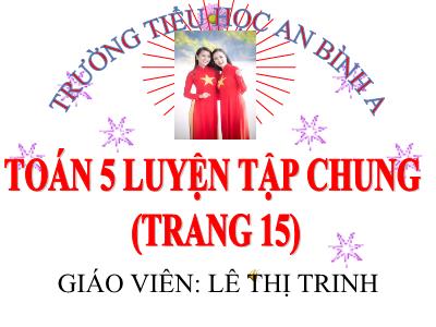 Bài giảng Toán Lớp 5 - Luyện tập chung (Trang 15) - Lê Thị Trinh