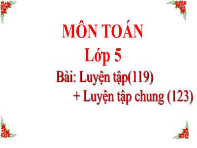 Bài giảng Toán Lớp 5 - Luyện tập chung (Trang 199 +123)