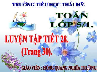 Bài giảng Toán Lớp 5 - Luyện tập chung (Trang 30) - Hồng Quang Nghĩa Trường