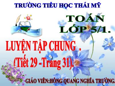 Bài giảng Toán Lớp 5 - Luyện tập chung (Trang 31) - Hồng Quang Nghĩa Trường