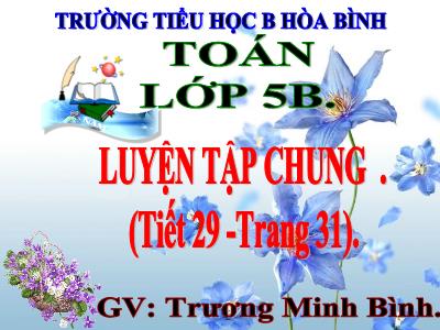 Bài giảng Toán Lớp 5 - Luyện tập chung (Trang 31) - Trương Minh Bình