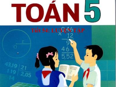 Bài giảng Toán Lớp 5 - Luyện tập chung (Trang 55) - Năm học 2017-2018