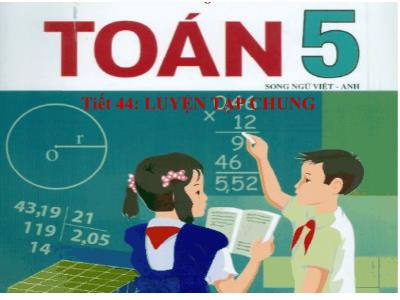 Bài giảng Toán Lớp 5 - Tiết 44: Luyện tập chung (Trang 47)