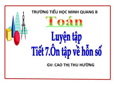 Bài giảng Toán Lớp 5 - Tiết 7: Ôn tập về hỗn số - Trường Tiểu học Minh Quang B
