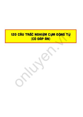 120 câu trắc nghiệm môn Tiếng Anh - Cụm động từ (Có đáp án)