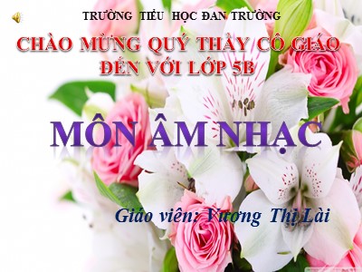 Bài giảng Âm nhạc Khối 5 - Tiết 19, Học hát: Hát mừng - Vương Thị Lài