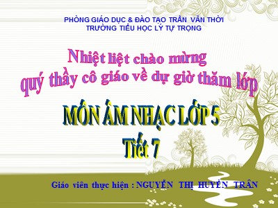 Bài giảng Âm nhạc Lớp 5 - Tiết 7, Ôn bài: Con chim hay hót - Nguyễn Thị Huyền Trân