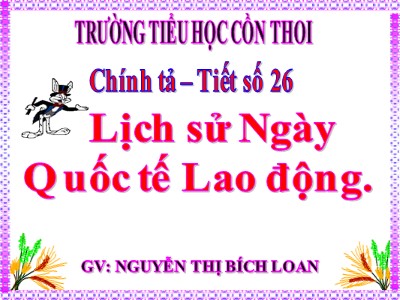Bài giảng Chính tả Lớp 5 - Nghe - viết: Lịch sử Ngày Quốc tế Lao động - Nguyễn Thị Bích Loan
