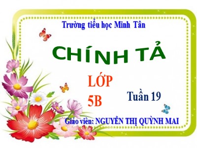 Bài giảng Chính tả Lớp 5 - Nghe - viết: Nhà yêu nước Nguyễn Trung Trực - Nguyễn Thị Quỳnh Mai