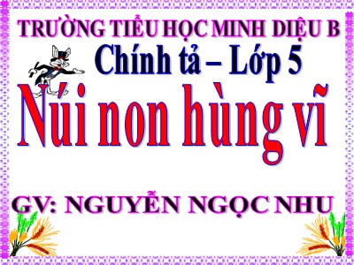 Bài giảng Chính tả Lớp 5 - Nghe - viết: Núi non hùng vĩ - Nguyễn Ngọc Nhu