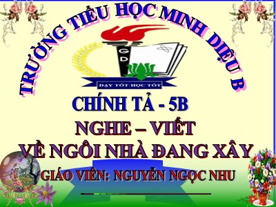 Bài giảng Chính tả Lớp 5 - Nghe - viết: Về ngôi nhà đang xây - Nguyễn Ngọc Nhu