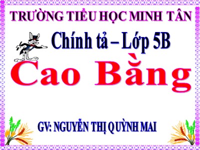 Bài giảng Chính tả Lớp 5 - Nhớ - viết: Cao Bằng - Nguyễn Thị Quỳnh Mai