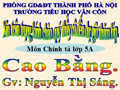 Bài giảng Chính tả Lớp 5 - Nhớ - viết: Cao Bằng - Nguyễn Thị Sáng