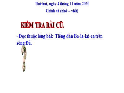 Bài giảng Chính tả Lớp 5 - Nhớ - viết: Tiếng đàn Ba-la-lai-ca trên sông Đà - Năm học 2020-2021 (Bản chuẩn)