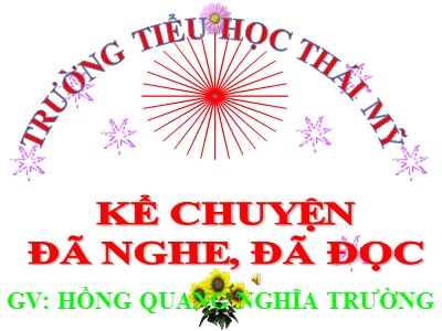 Bài giảng Kể chuyện Khối 5 - Kể chuyện đã nghe, đã đọc: Ca ngợi hòa bình, chống chiến tranh - Hồng Quang Nghĩa Trường