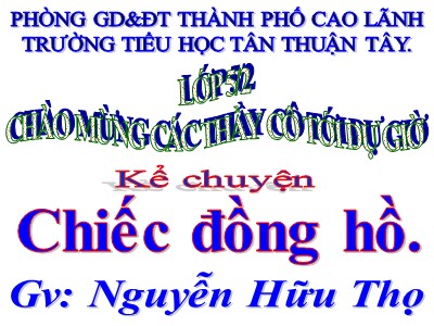 Bài giảng Kể chuyện Lớp 5 - Chiếc đồng hồ - Nguyễn Hữu Thọ