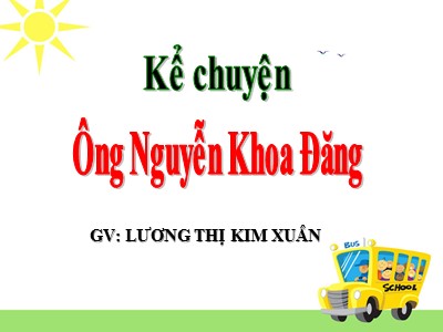 Bài giảng Kể chuyện Lớp 5 - Ông Nguyễn Khoa Đăng - Lương Thị Kim Xuân