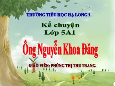Bài giảng Kể chuyện Lớp 5 - Ông Nguyễn Khoa Đăng - Phùng Thị Thu Trang