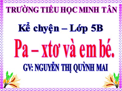 Bài giảng Kể chuyện Lớp 5 - Pa – xtơ và em bé - Nguyễn Thị Quỳnh Mai
