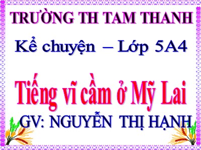 Bài giảng Kể chuyện Lớp 5 - Tiếng vĩ cầm ở Mỹ Lai - Nguyễn Thị Hạnh