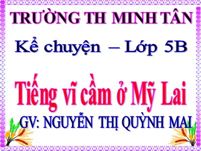 Bài giảng Kể chuyện Lớp 5 - Tiếng vĩ cầm ở Mỹ Lai - Nguyễn Thị Như Quỳnh