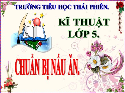 Bài giảng Kĩ thuật Khối 5 - Bài 4: Chuẩn bị nấu ăn - Trường Tiểu học Thái Phiên
