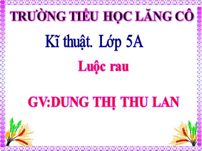 Bài giảng Kĩ thuật Lớp 5 - Luộc rau - Dung Thị Thu Lan