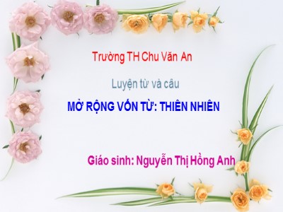 Bài giảng Luyện từ và câu Khối 5 - Tiết 89: Mở rộng vốn từ Thiên nhiên - Nguyễn Thị Hồng Anh