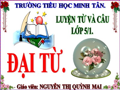 Bài giảng Luyện từ và câu Lớp 5 - Đại từ - Nguyễn Thị Quỳnh Mai