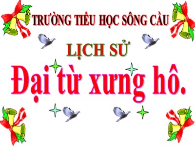 Bài giảng Luyện từ và câu Lớp 5 - Đại từ xưng hô - Trường Tiểu học Sông Cầu