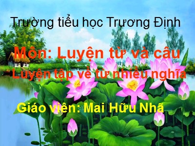 Bài giảng Luyện từ và câu Lớp 5 - Luyện tập về từ nhiều nghĩa - Mai Hữu Nhã