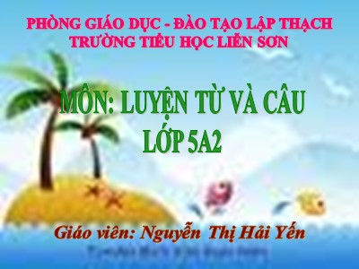 Bài giảng Luyện từ và câu Lớp 5 - Luyện tập về từ nhiều nghĩa - Nguyễn Thị Hải Yến