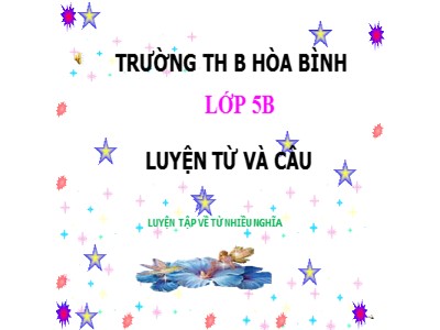 Bài giảng Luyện từ và câu Lớp 5 - Luyện tập về từ nhiều nghĩa - Năm học 2020-2021 - Trường Tiểu học B Hòa Bình